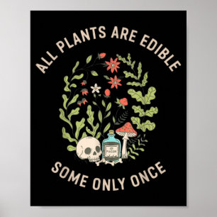 All Plants Are Edible Some Only Once Funny Design Poster