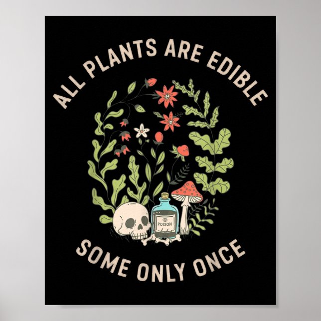 All Plants Are Edible Some Only Once Funny Design Poster (Front)