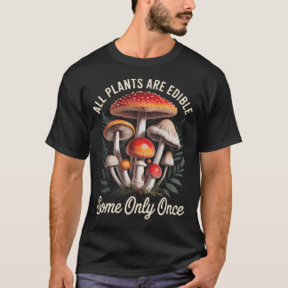 All Plants Are Edible Some Only Once Funny T-Shirt
