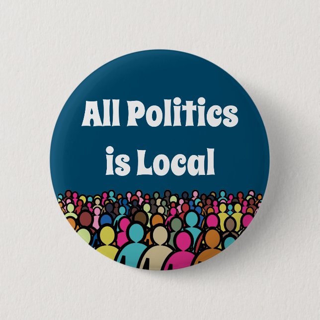All Politics is Local 2022 6 Cm Round Badge (Front)