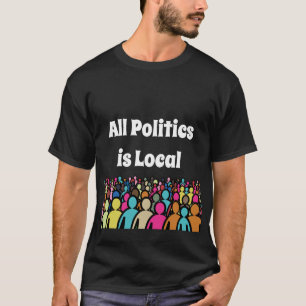 All Politics is Local 2024 T-Shirt