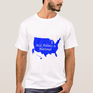 All Politics is National  T-Shirt