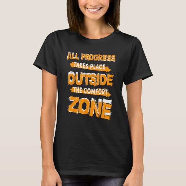all progress takes place outside the comfort zone  T-Shirt (Front)