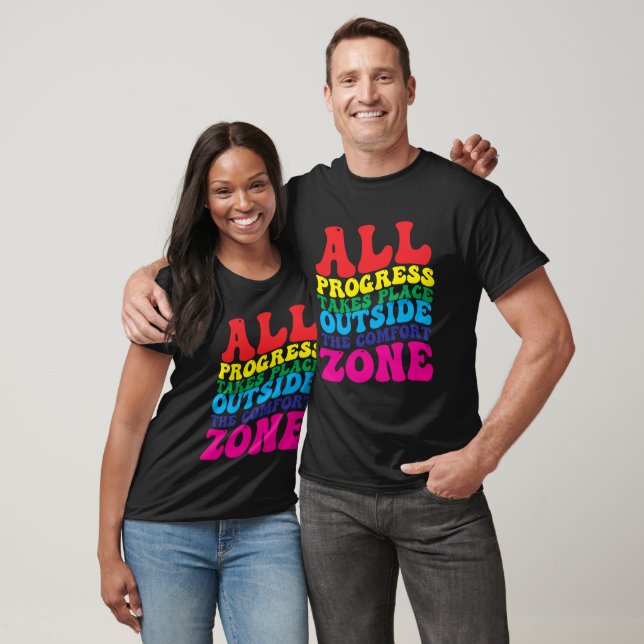 All Progress Takes Place Outside The Comfort Zone T-Shirt (Unisex)