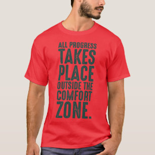 All progress takes place outside the comfort zone  T-Shirt