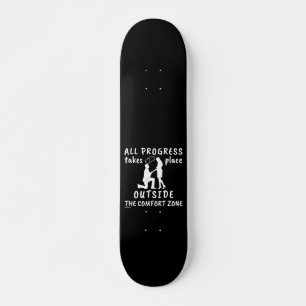 ALL PROGRESS TAKES PLACE OUTSIDE THE COMFORTZONE   SKATEBOARD