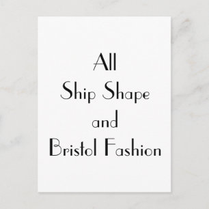 All Ship Shape and Bristol Fashion Type Postcard