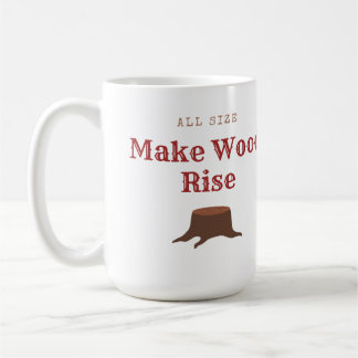 All size Make Wood Rise Coffee Mug
