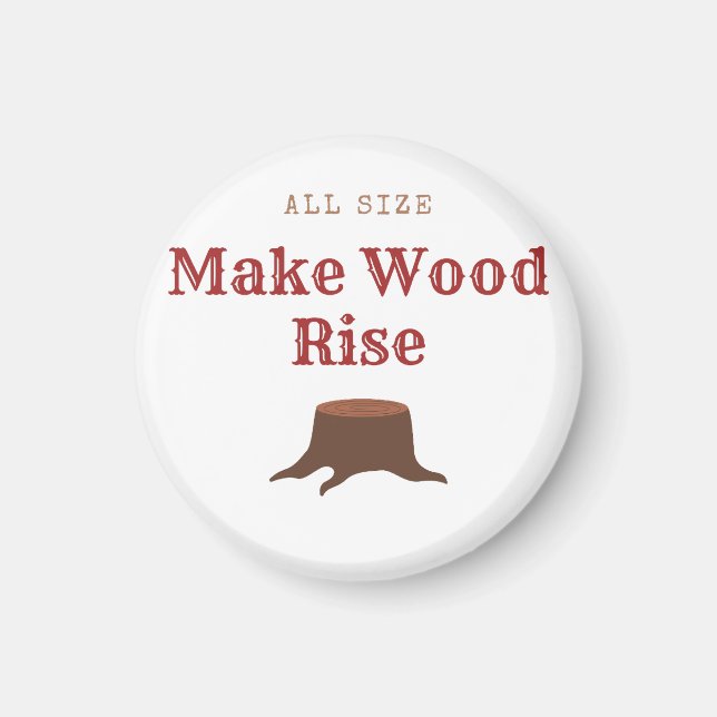 All size Make Wood Rise Magnet (Front)