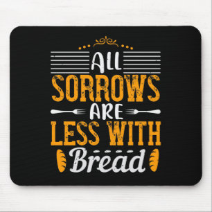 All Sorrows Are Less With Bread Mouse Pad