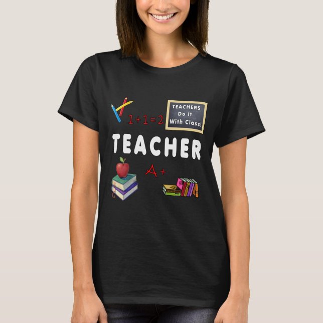 All Teachers Do It With Class T-Shirt (Front)