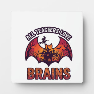 All Teachers Love Brains Halloween Bat Haunted Hou Plaque