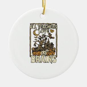 All Teachers Love Brains Halloween Haunted House P Ceramic Ornament