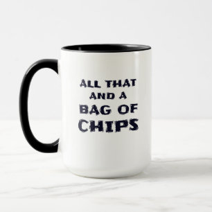 "All That and a Bag of CHIPS" Funny Mug