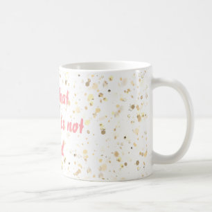All That Glitter Is Not Gold Mug