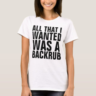 ALL THAT I WANTED WAS A BACKRUB Maternity T-shirts