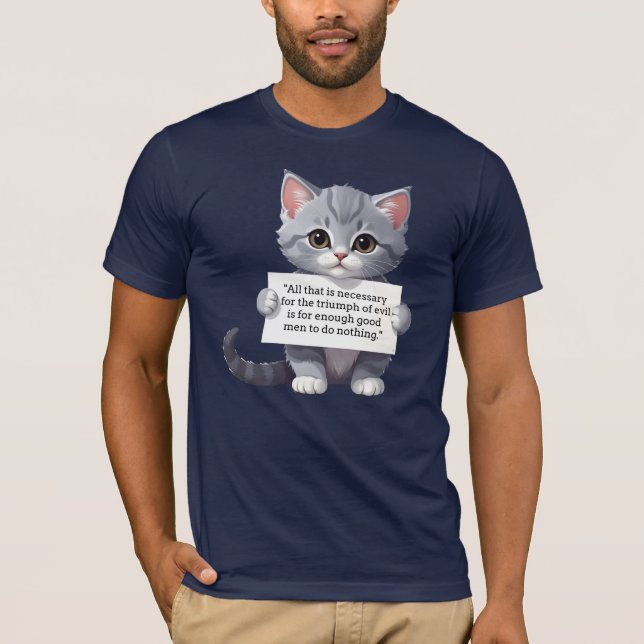 "All that is necessary for the triumph of evil  T-Shirt (Front)