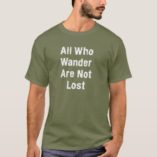 All That Wander Are Not Lost T-Shirt