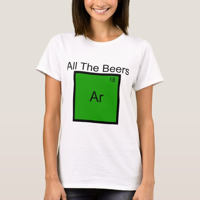 All The Beers Argon Element Pun T-Shirt (Front)