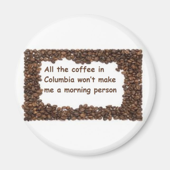 All the coffee in Columbia Magnet (Front)