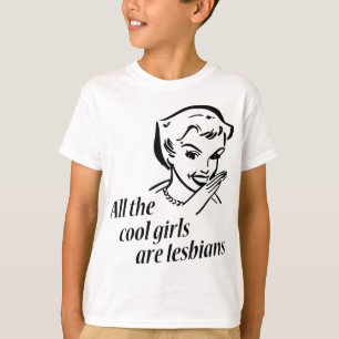 All the Cool Girls are Lesbians T-Shirt