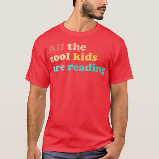 All The Cool Kids Are Reading Book Lover Reading T T-Shirt