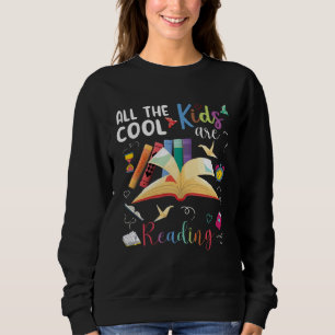 All The Cool Kids Are Reading   Library Reading Sweatshirt