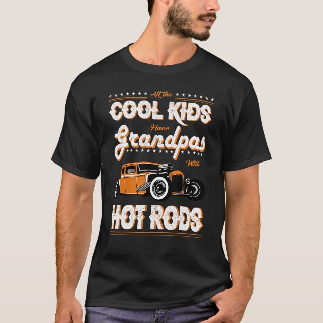 All the cool kids have grandpas with hot rods T-Shirt (Front)
