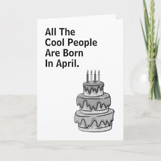 All The Cool People Are Born In April Birthday Card