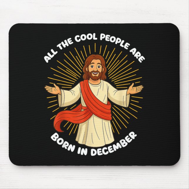 All The Cool People Are Born In December Funny Quo Mouse Pad (Front)
