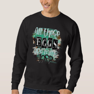 All The Eggs Are Mine Happy Easter Day 2022 Sweatshirt