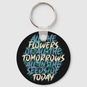 All The Flowers Of Tomorrow Streetwear Quote-60197 Key Ring
