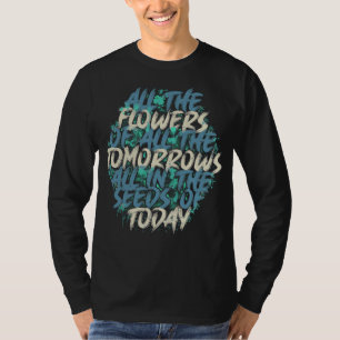 All The Flowers Of Tomorrow Streetwear Quote-60197 T-Shirt