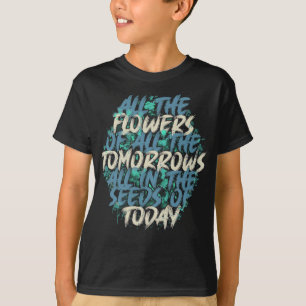 All The Flowers Of Tomorrow Streetwear Quote-60197 T-Shirt
