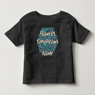 All The Flowers Of Tomorrow Streetwear Quote-60197 Toddler T-Shirt