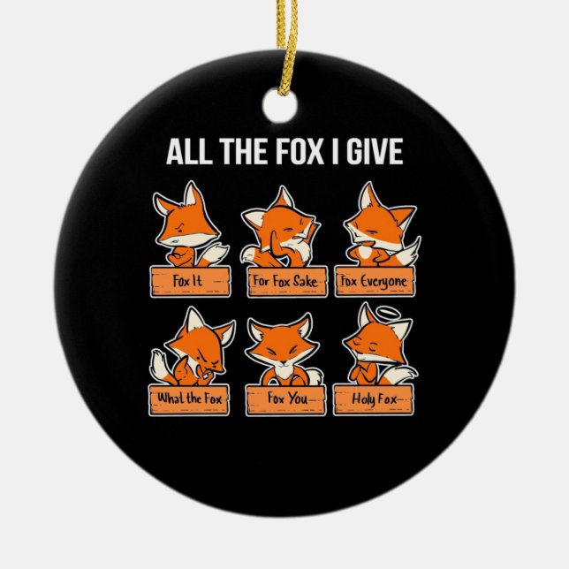 All The Fox I Give Ceramic Ornament (Front)