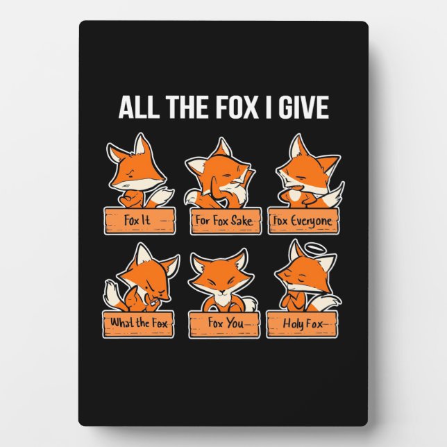 All The Fox I Give Plaque (Front)