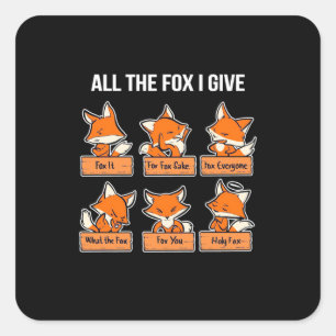 All The Fox I Give Square Sticker