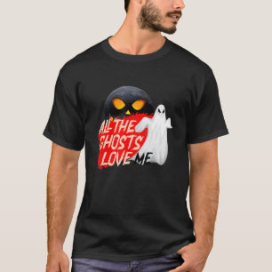 ALL THE GHOSTS LOVE ME with scary moon face in Hal T-Shirt