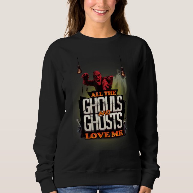 All The Ghouls And Ghosts Love Me Halloween Costum Sweatshirt (Front)