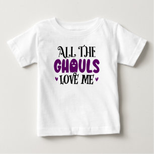 All the ghouls love me baby T-Shirt