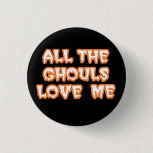 All The Ghouls Love Me Round Black Button