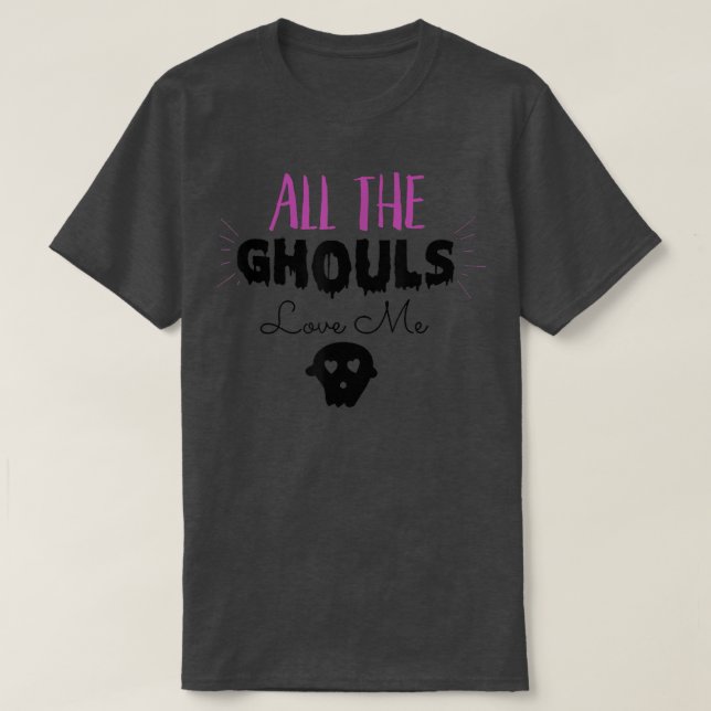 All The Ghouls Love Me T-Shirt144 T-Shirt (Design Front)