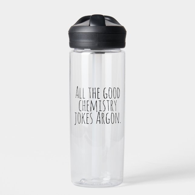 All the good chemistry jokes Argon. Water Bottle (Front)
