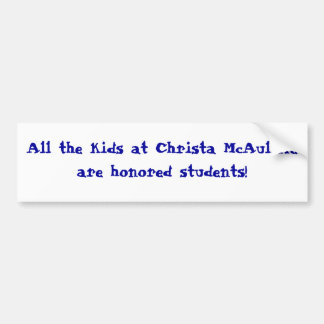 All the kids at Christa McAuliffe are honoured Bumper Sticker