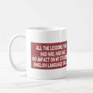 All the lessons they had had had had no impact on  coffee mug