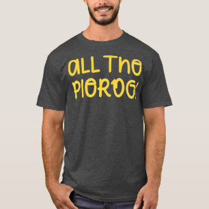 All The Pierogi Funny Pierogies Polish Pride T-Shirt