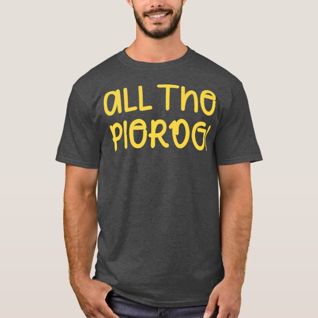 All The Pierogi Funny Pierogies Polish Pride T-Shirt (Front)