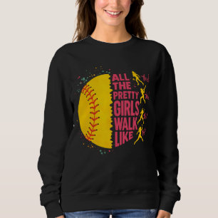 All The Pretty Girls Walk Like This Softball Playe Sweatshirt