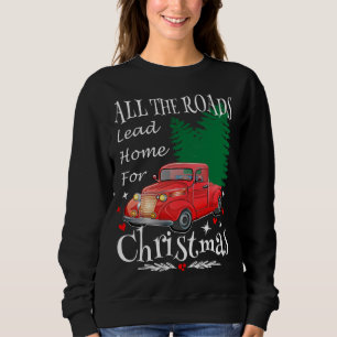 All The Roads Lead Home For Christmas Red Truck Xm Sweatshirt